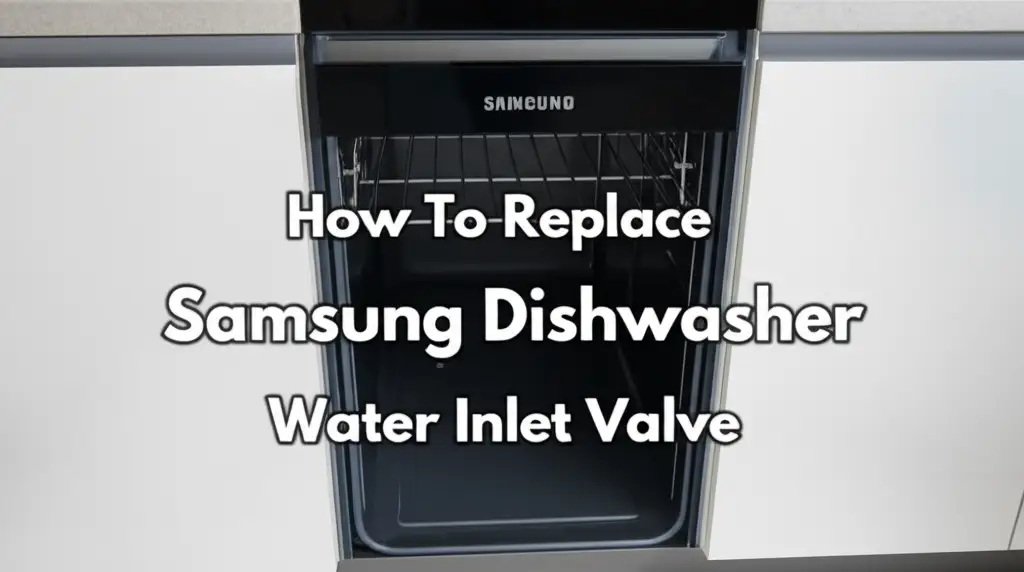 How To Replace Samsung Dishwasher Water Inlet Valve
