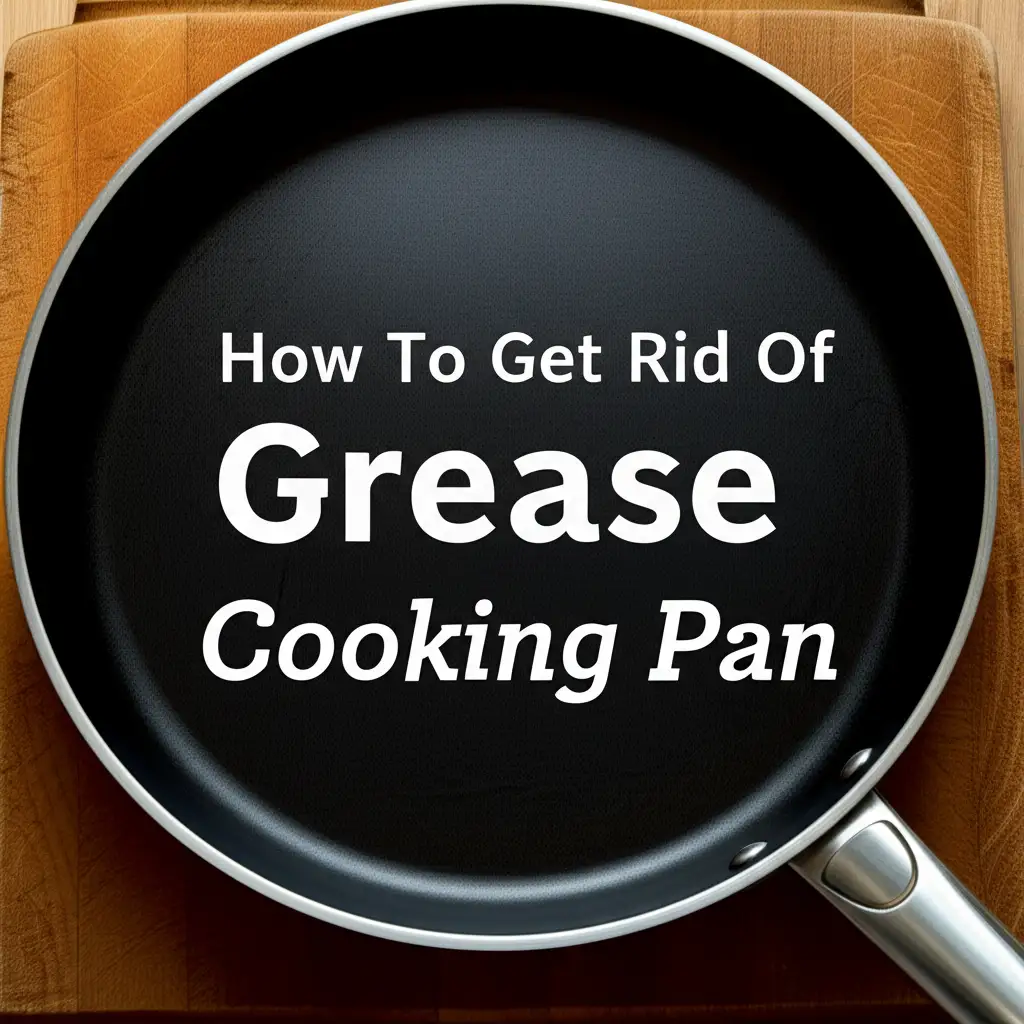How To Get Rid Of Grease Cooking Pan