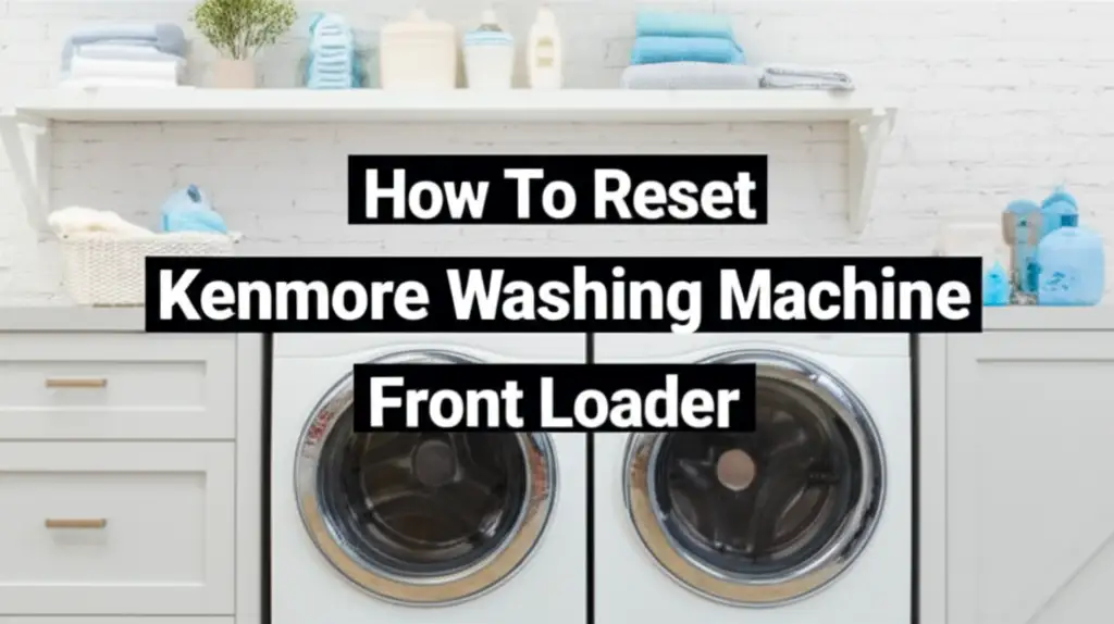 How To Reset Kenmore Washing Machine Front Loader