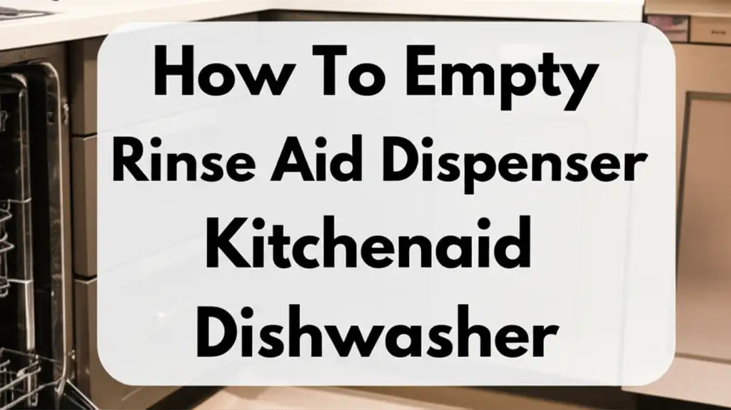 How To Empty Rinse Aid Dispenser Kitchenaid Dishwasher