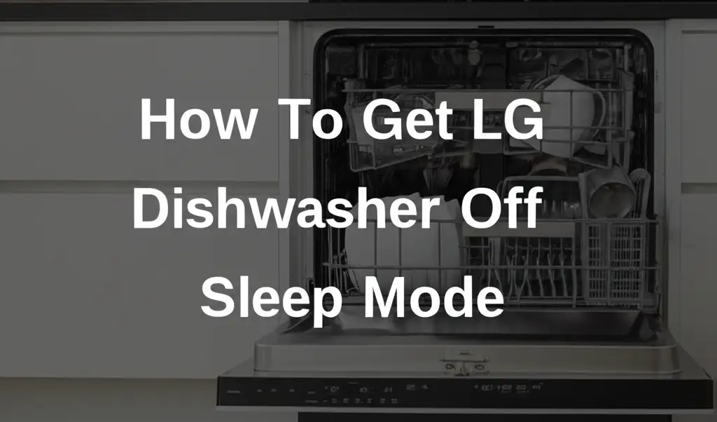 How To Get Lg Dishwasher Off Sleep Mode