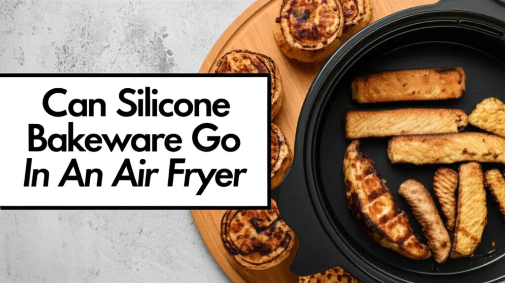 Can Silicone Bakeware Go In An Air Fryer