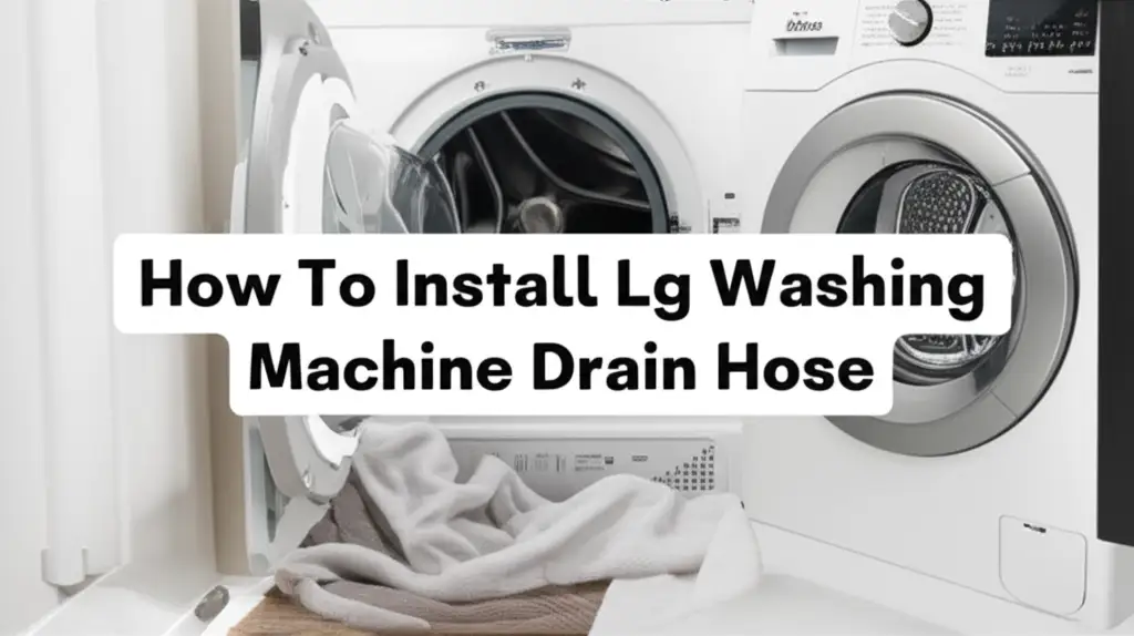 How To Install Lg Washing Machine Drain Hose