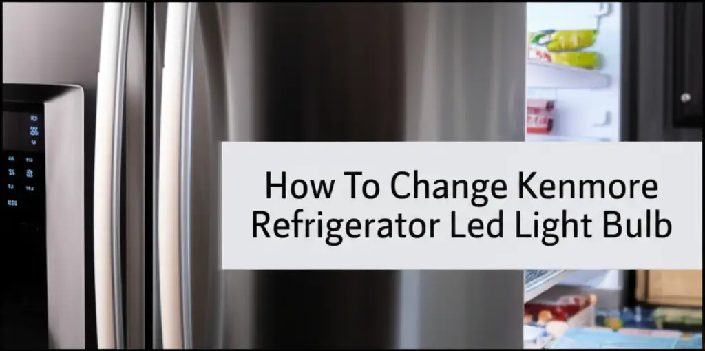 How To Change Kenmore Refrigerator Led Light Bulb