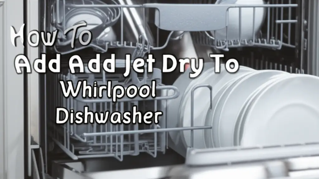 Add Jet Dry to Your Whirlpool Dishwasher for Spotless Dishes