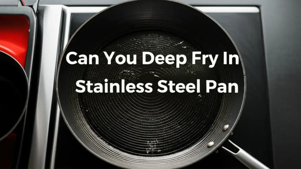 Can You Deep Fry In Stainless Steel Pan