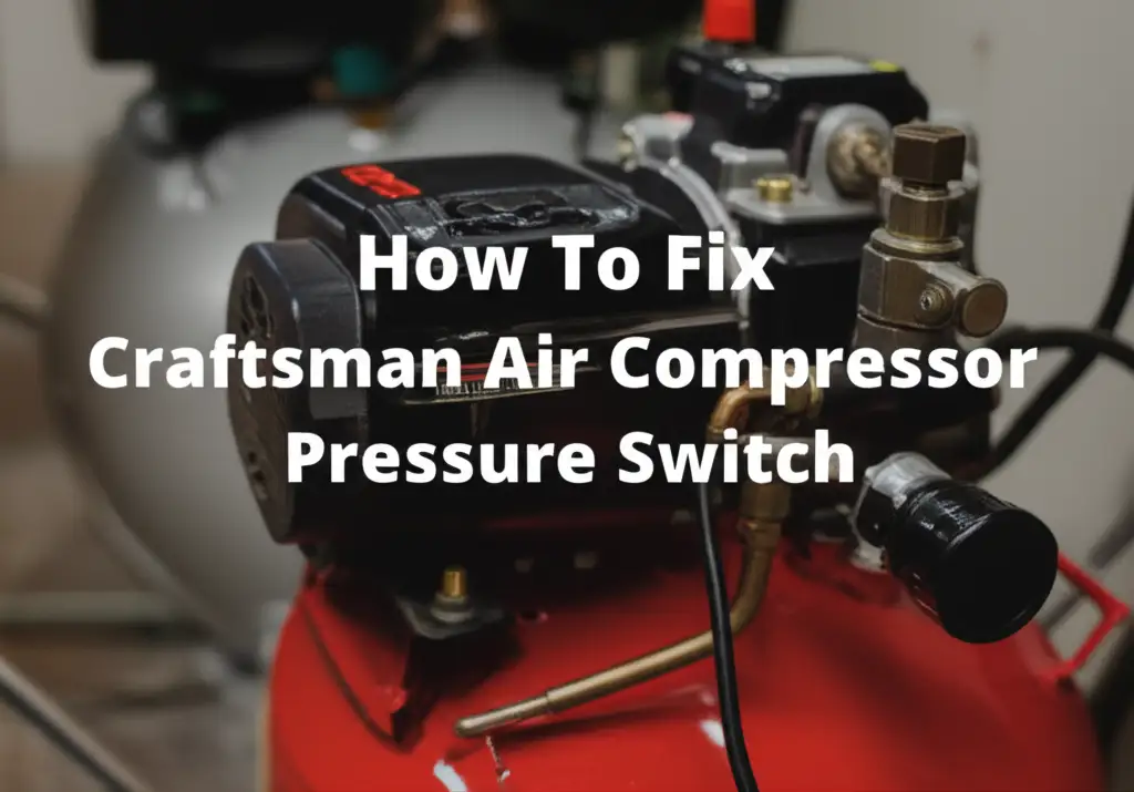 How To Fix Craftsman Air Compressor Pressure Switch