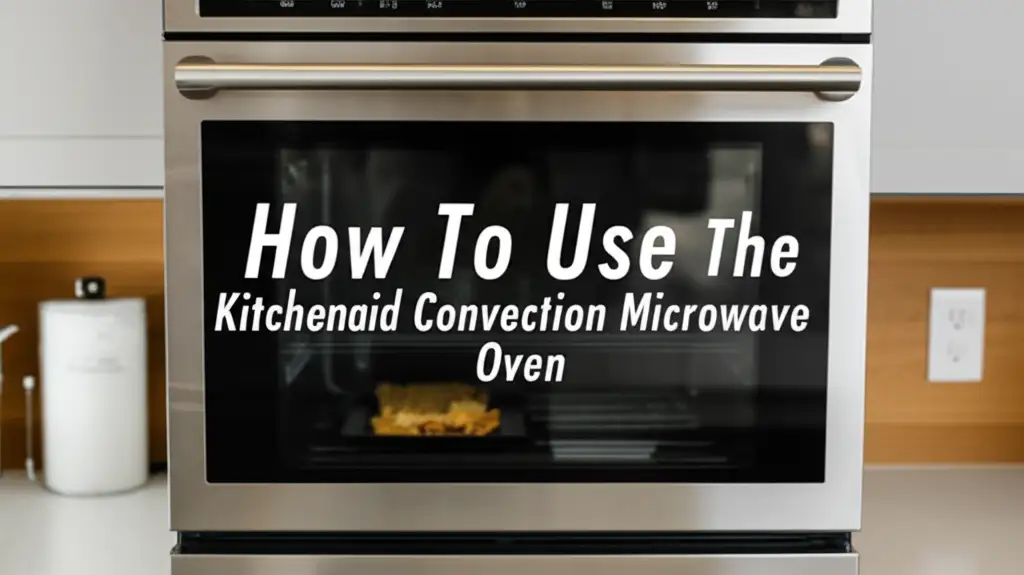 How To Use The Kitchenaid Convection Microwave Oven