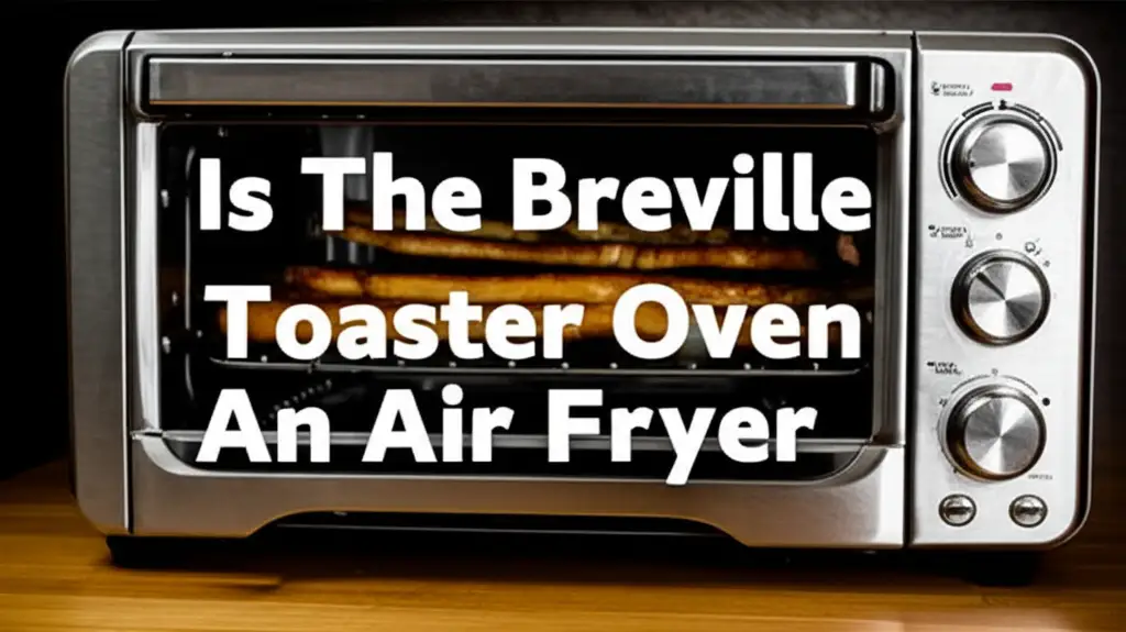 Is The Breville Toaster Oven An Air Fryer