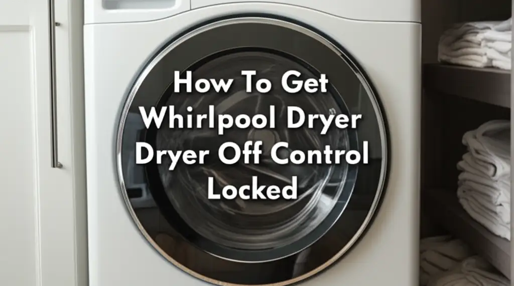 How To Get Whirlpool Dryer Off Control Locked