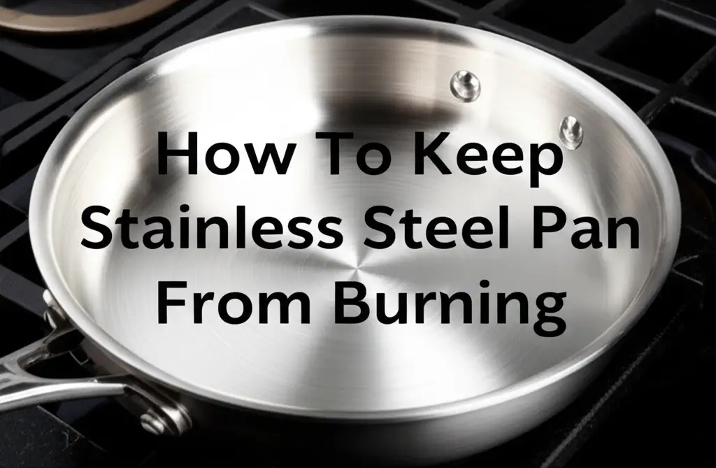 How To Keep Stainless Steel Pan From Burning