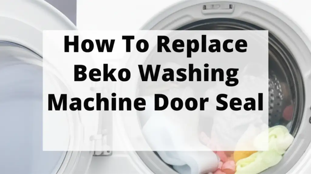 How To Replace Beko Washing Machine Door Seal