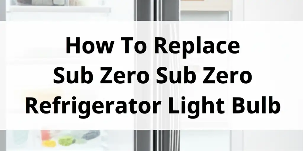 How To Replace Sub Zero Refrigerator Light Bulb