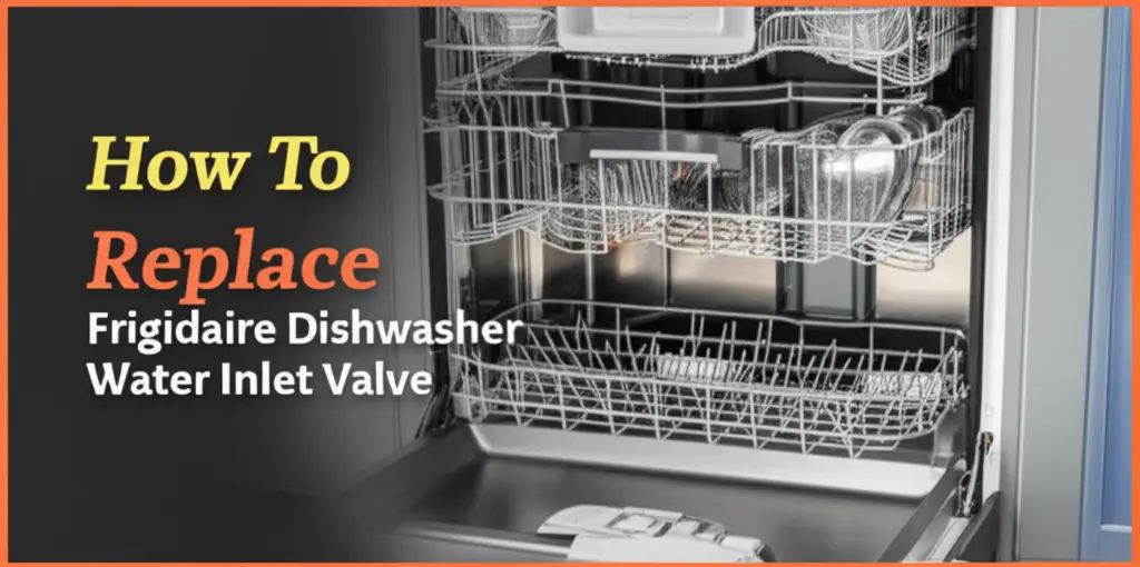 How To Replace Frigidaire Dishwasher Water Inlet Valve