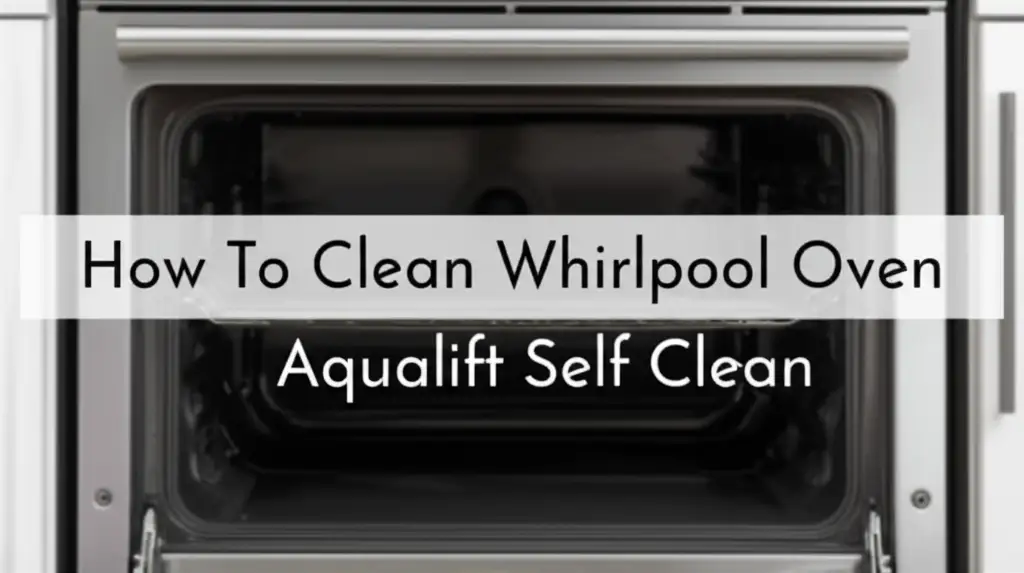 How To Clean Whirlpool Oven Aqualift Self Clean
