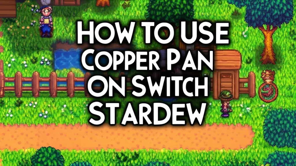 How To Use Copper Pan On Switch Stardew
