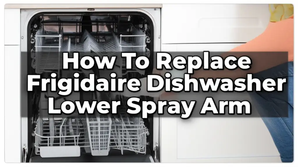 How To Replace Frigidaire Dishwasher Lower Spray Arm