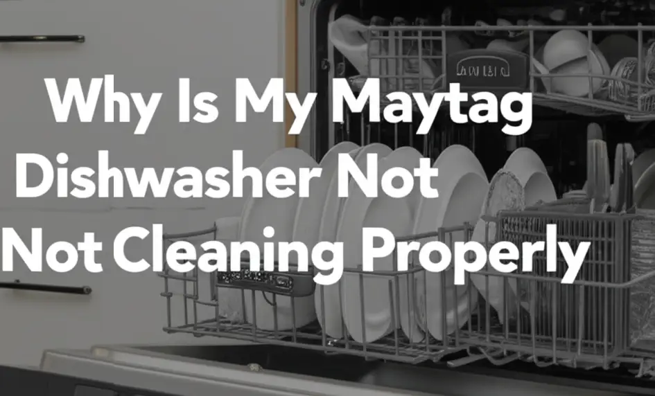 Why Is My Maytag Dishwasher Not Cleaning Properly