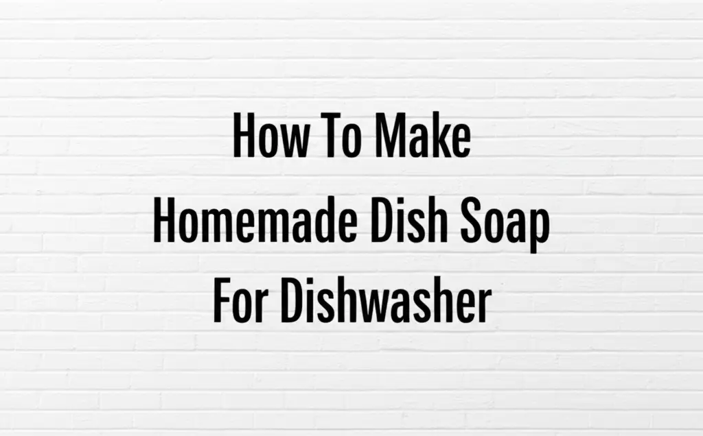 How To Make Homemade Dish Soap For Dishwasher