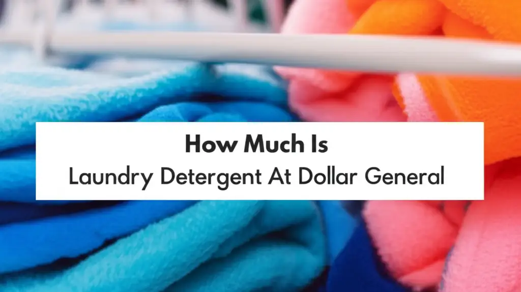 How Much Is Laundry Detergent At Dollar General