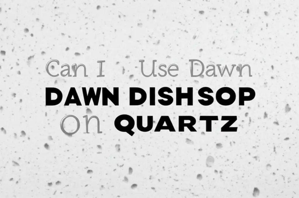 Can I Use Dawn Dish Soap On Quartz