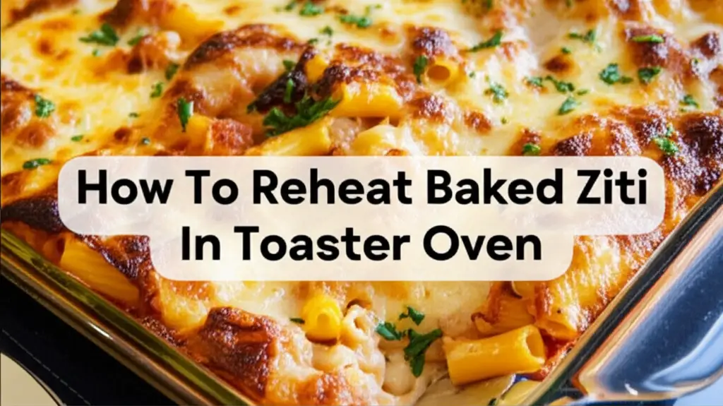 How To Reheat Baked Ziti In Toaster Oven
