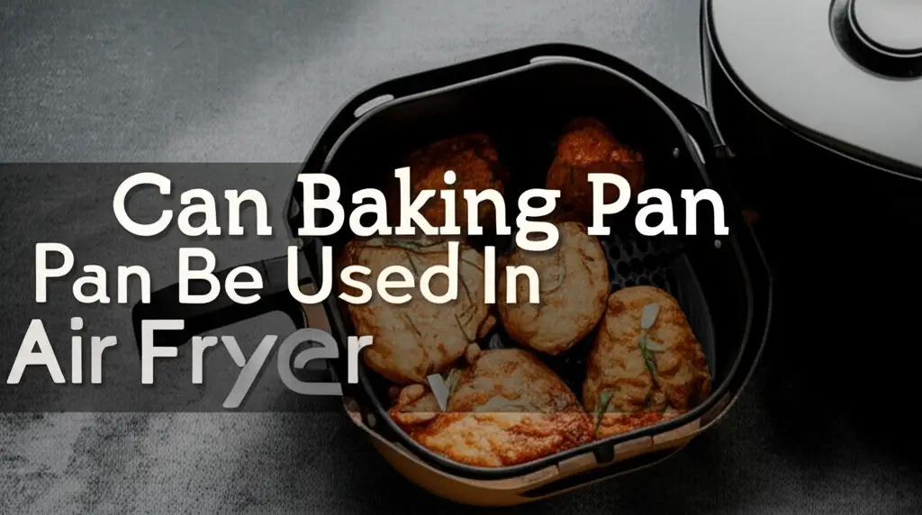 Can Baking Pan Be Used In Air Fryer