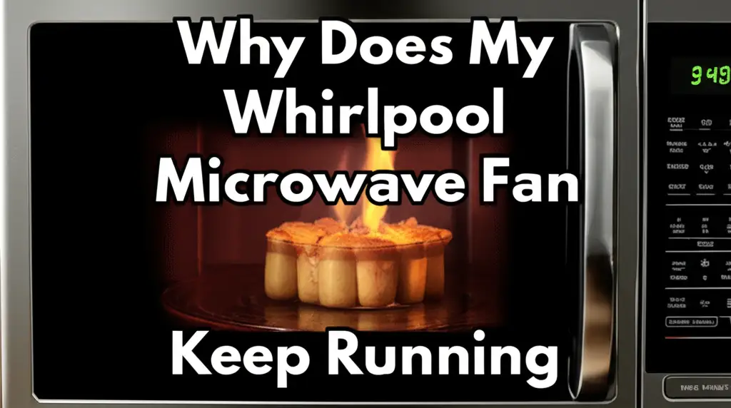 Why Does My Whirlpool Microwave Fan Keep Running