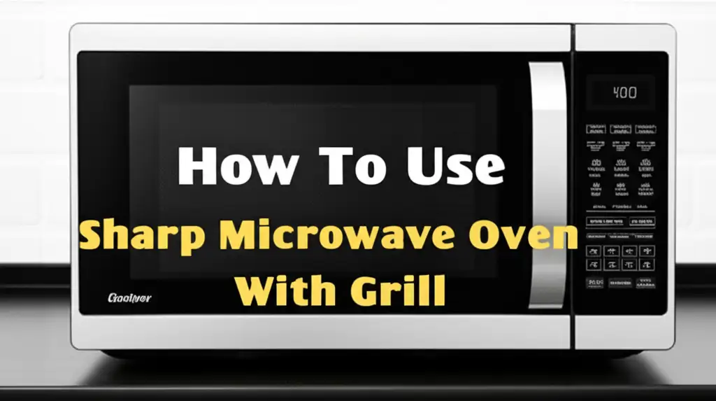 How To Use Sharp Microwave Oven With Grill