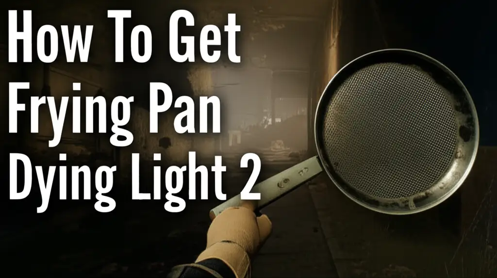 How To Get Frying Pan Dying Light 2