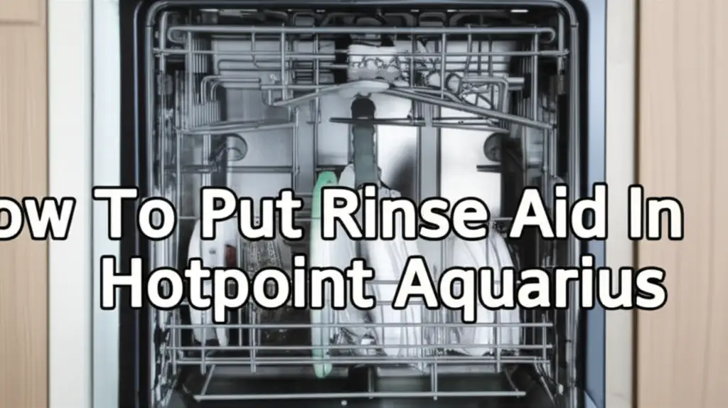 How To Put Rinse Aid In Hotpoint Aquarius