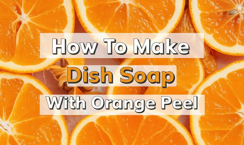 How To Make Dish Soap With Orange Peel