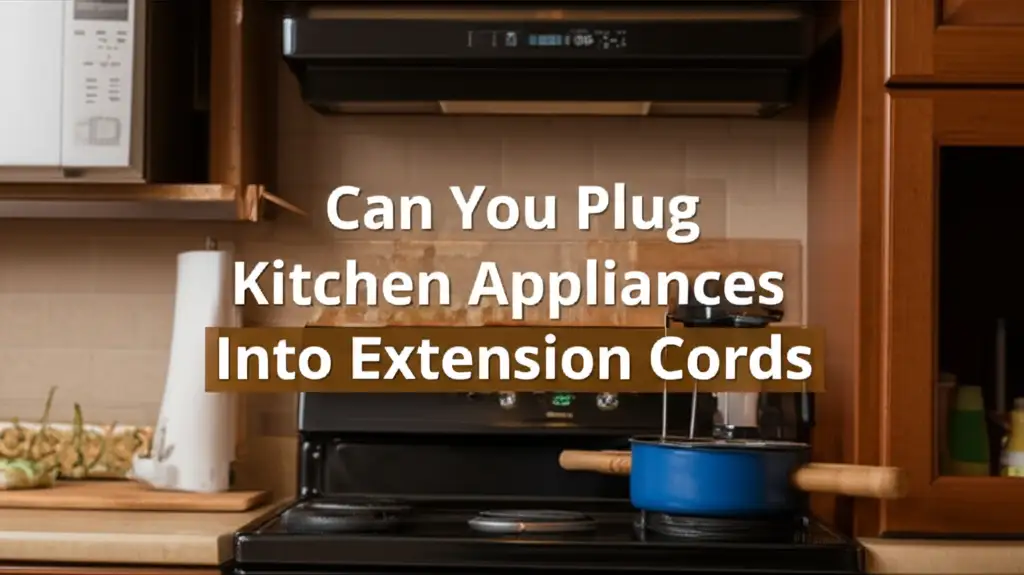 Can You Plug Kitchen Appliances Into Extension Cords