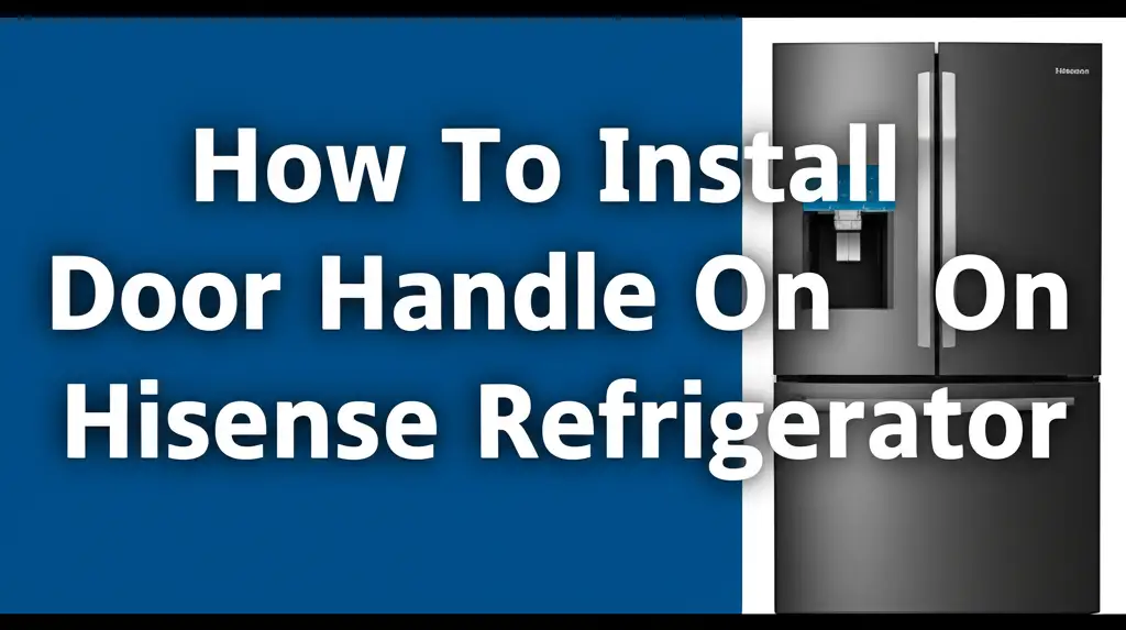 How To Install Door Handle On Hisense Refrigerator
