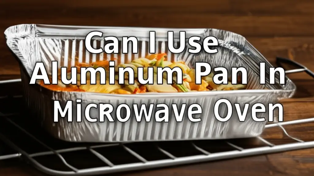 Can I Use Aluminum Pan In Microwave Oven