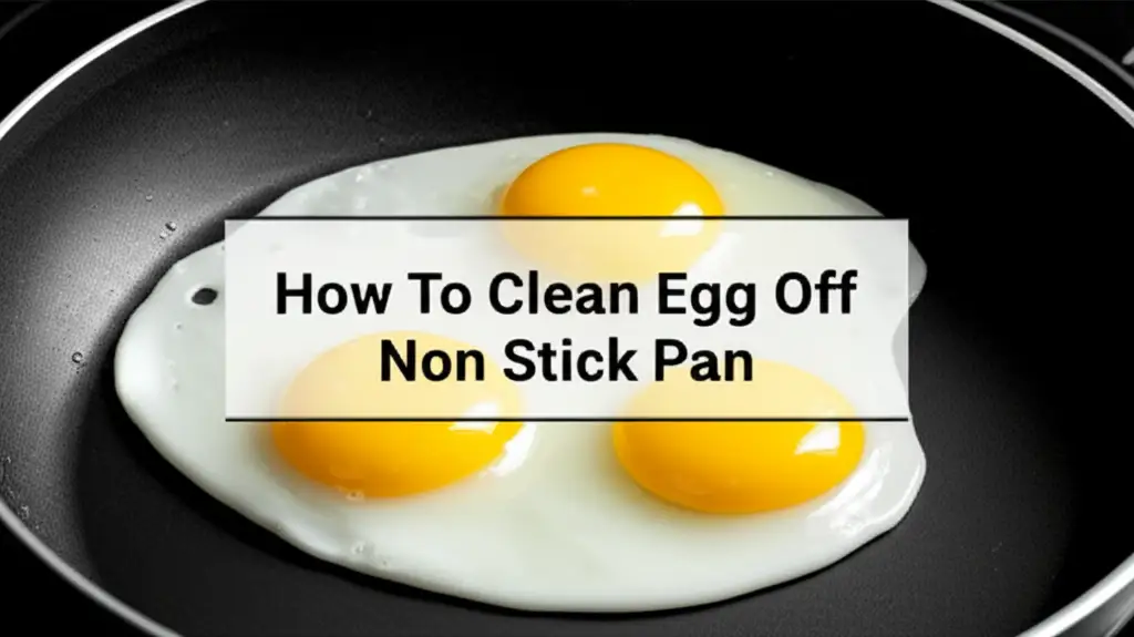 How To Clean Egg Off Non Stick Pan