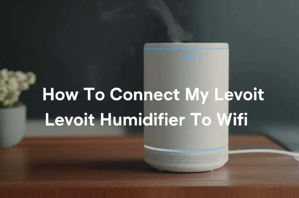 How To Connect My Levoit Humidifier To Wifi