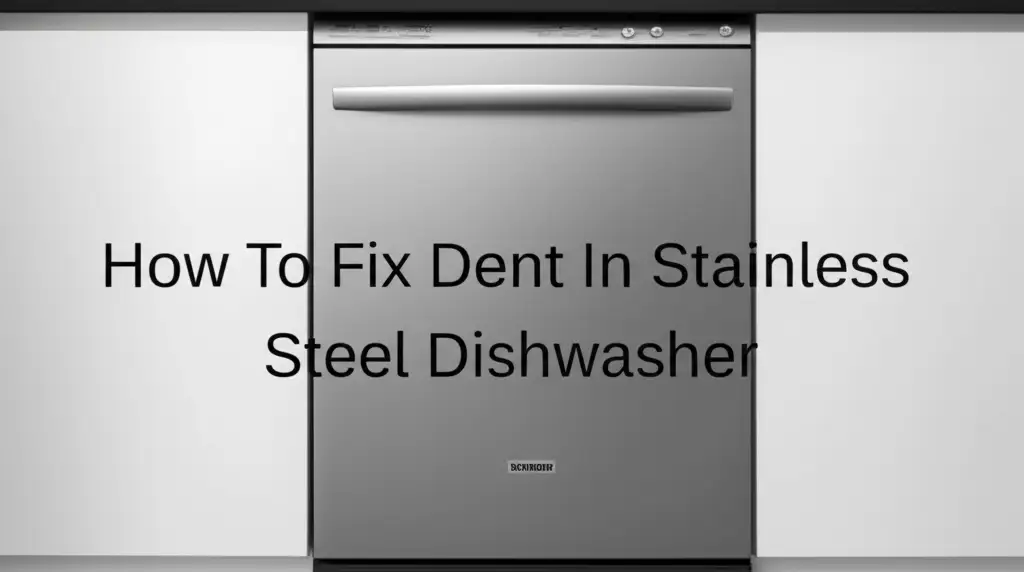 How To Fix Dent In Stainless Steel Dishwasher