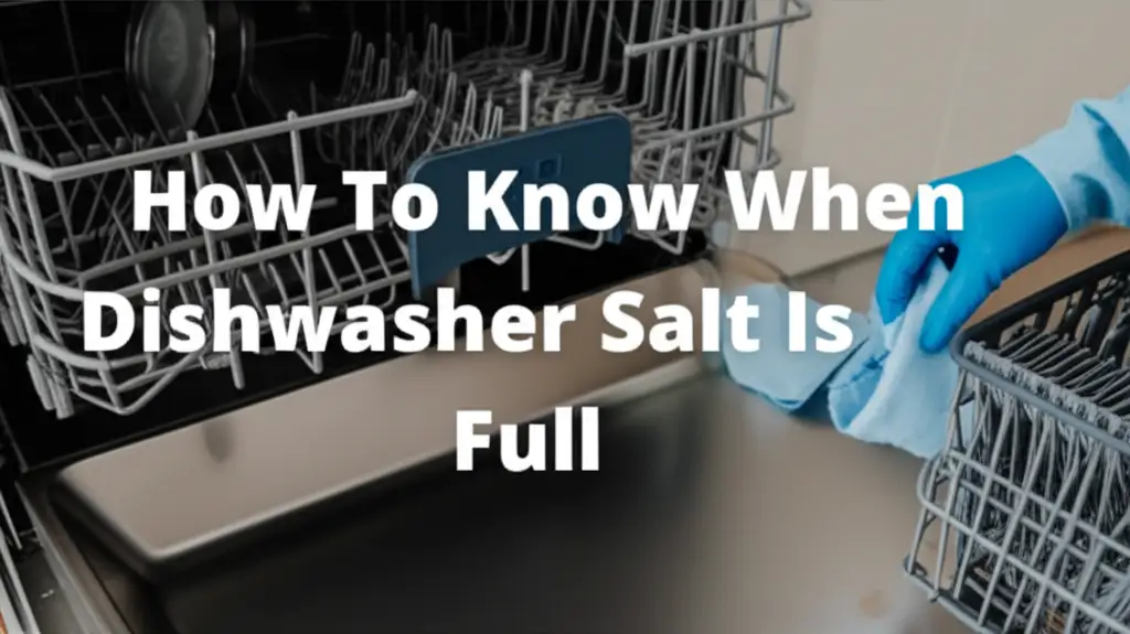 How To Know When Dishwasher Salt Is Full