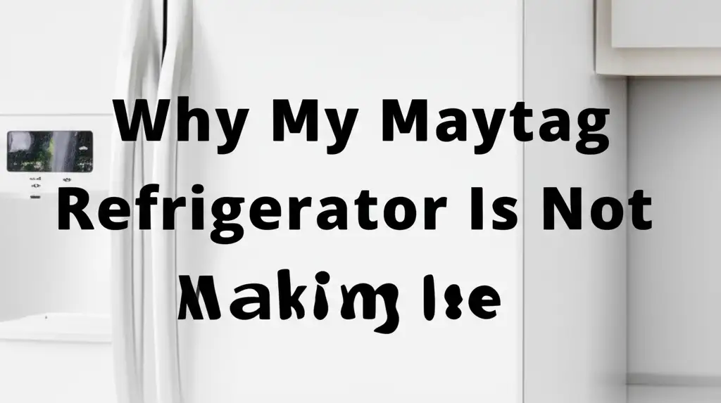 Why My Maytag Refrigerator Is Not Making Ice