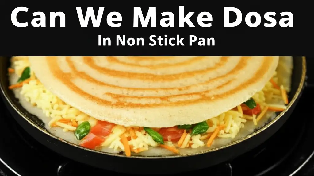 Can We Make Dosa In Non Stick Pan
