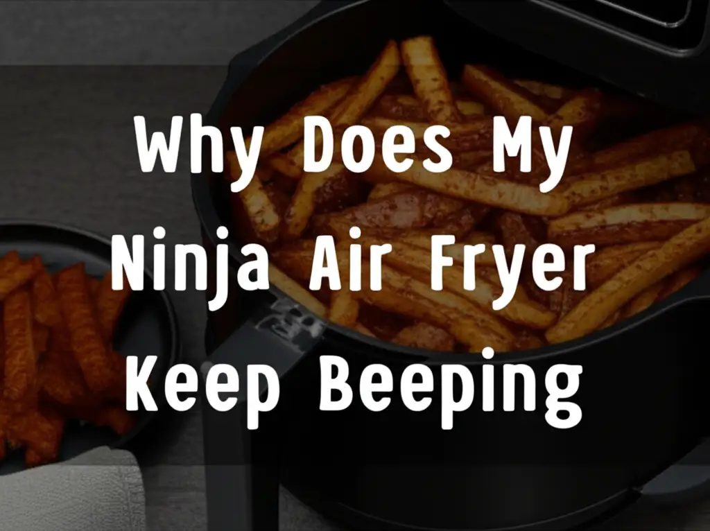 Why Does My Ninja Air Fryer Keep Beeping