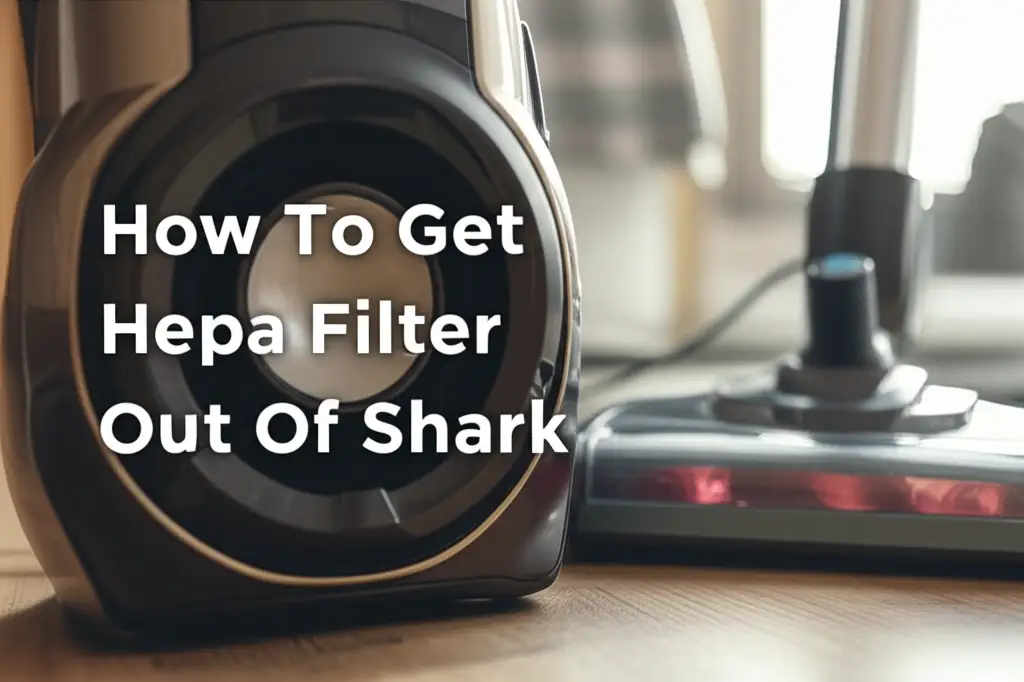 How To Get Hepa Filter Out Of Shark