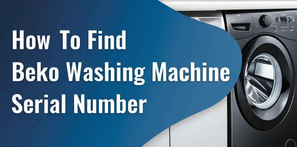 How To Find Beko Washing Machine Serial Number