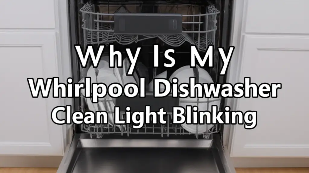 Why Is My Whirlpool Dishwasher Clean Light Blinking