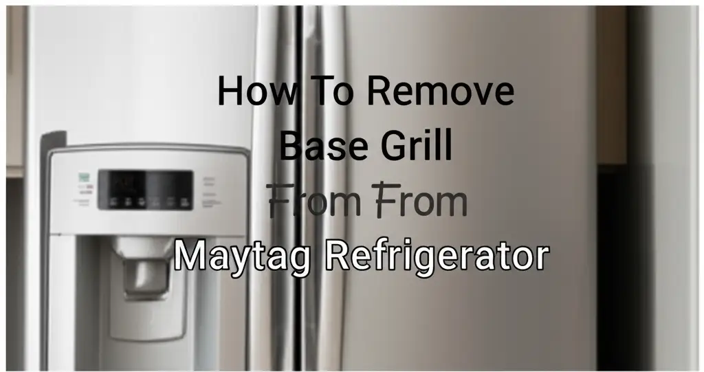 How To Remove Base Grill From Maytag Refrigerator