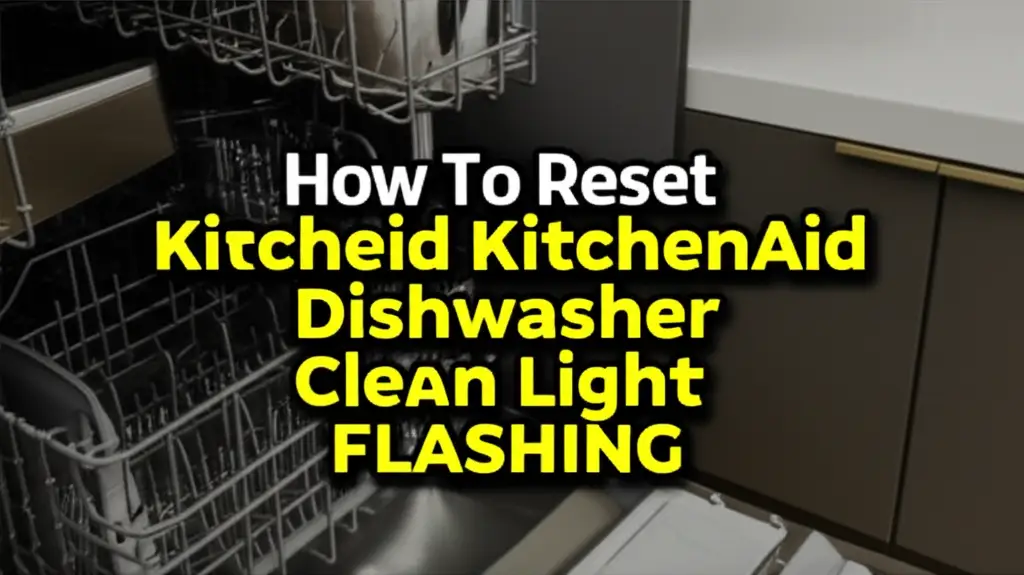 How To Reset Kitchenaid Dishwasher Clean Light Flashing
