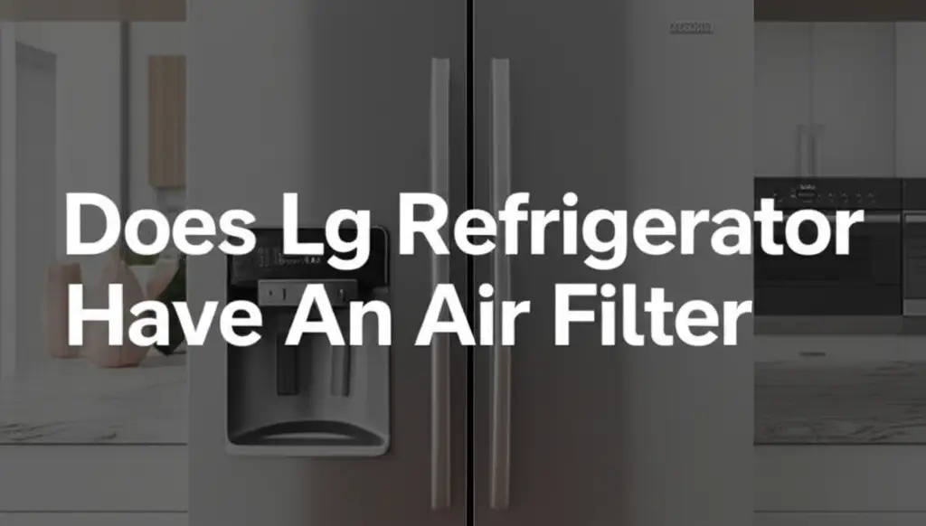 Does Lg Refrigerator Have An Air Filter
