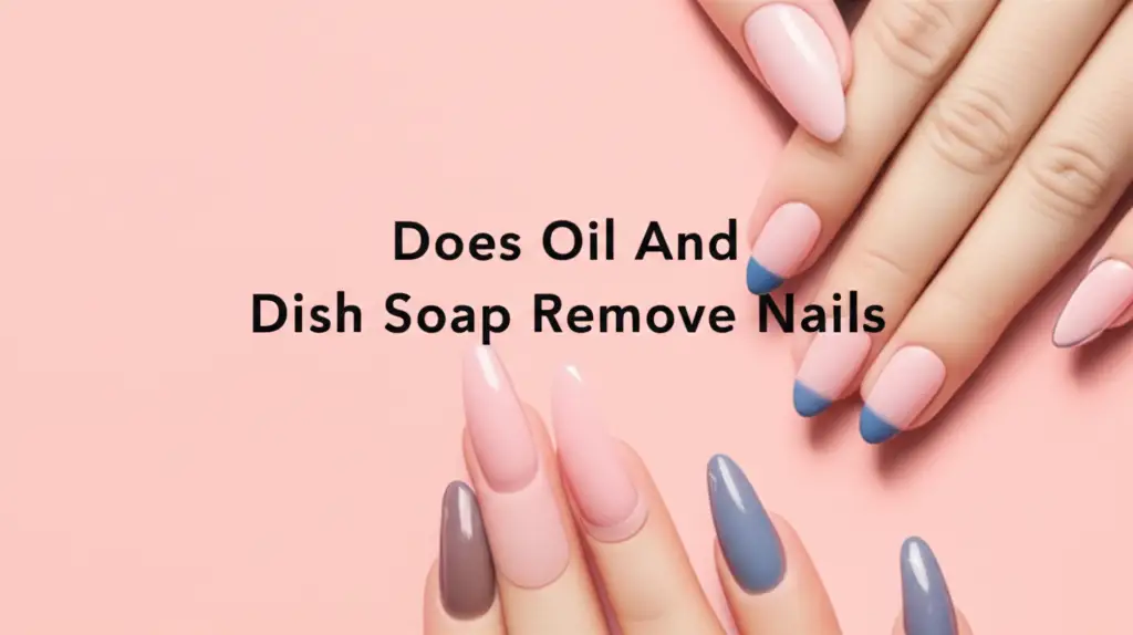 Does Oil And Dish Soap Remove Nails