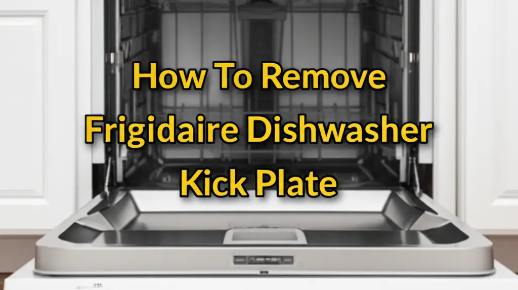 How To Remove Frigidaire Dishwasher Kick Plate